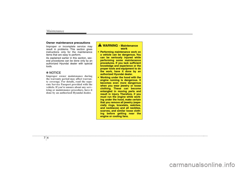 Hyundai Elantra 2007 Owners Manual Maintenance4 7Owner maintenance precautions Improper or incomplete service may
result in problems. This section gives
instructions only for the maintenance
items that are easy to perform.
As explaine Hyundai Elantra 2007 Owners Manual Maintenance4 7Owner maintenance precautions Improper or incomplete service may
result in problems. This section gives
instructions only for the maintenance
items that are easy to perform.
As explaine