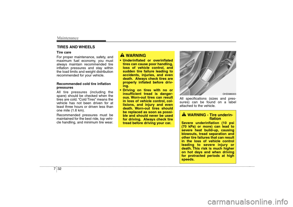 Hyundai Elantra 2007  Owners Manual Maintenance32 7TIRES AND WHEELS Tire care  
For proper maintenance, safety, and
maximum fuel economy, you must
always maintain recommended tire
inflation pressures and stay within
the load limits and 