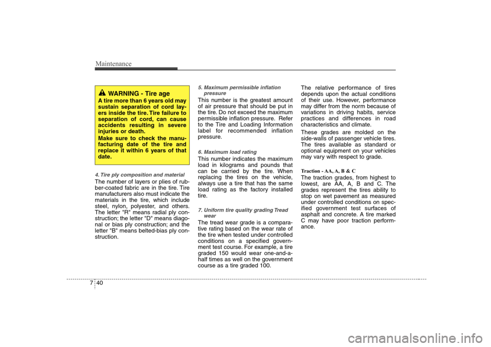 Hyundai Elantra 2007 Owners Manual Maintenance40 74. Tire ply composition and materialThe number of layers or plies of rub-
ber-coated fabric are in the tire. Tire
manufacturers also must indicate the
materials in the tire, which inclu Hyundai Elantra 2007 Owners Manual Maintenance40 74. Tire ply composition and materialThe number of layers or plies of rub-
ber-coated fabric are in the tire. Tire
manufacturers also must indicate the
materials in the tire, which inclu