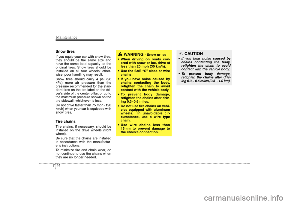 Hyundai Elantra 2007 Owners Manual Maintenance44 7Snow tiresIf you equip your car with snow tires,
they should be the same size and
have the same load capacity as the
original tires. Snow tires should be
installed on all four wheels; o Hyundai Elantra 2007 Owners Manual Maintenance44 7Snow tiresIf you equip your car with snow tires,
they should be the same size and
have the same load capacity as the
original tires. Snow tires should be
installed on all four wheels; o