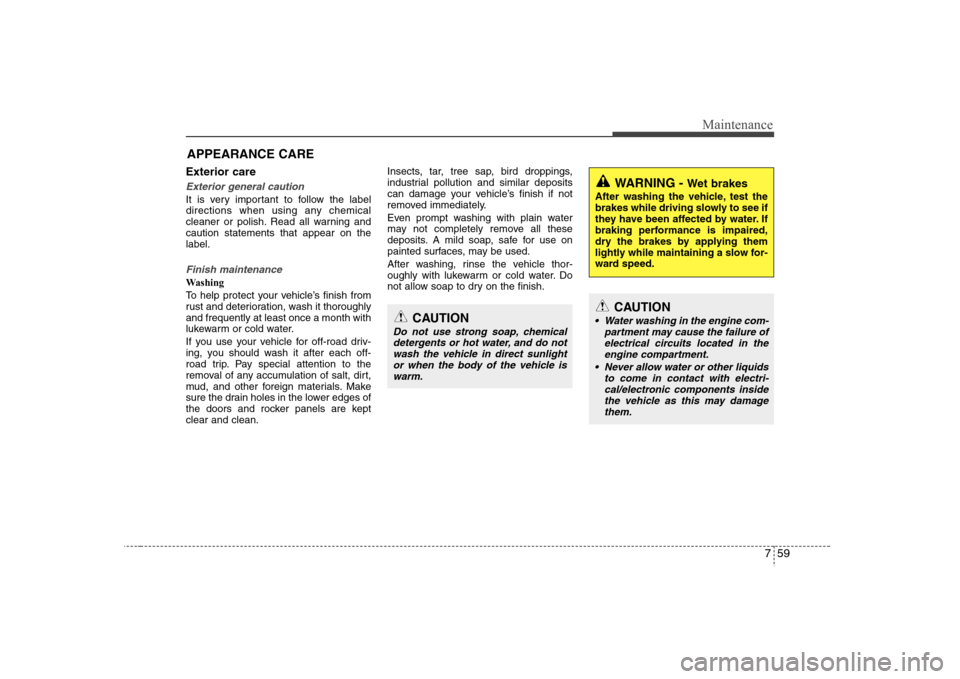 Hyundai Elantra 2007 Owners Manual 759
Maintenance
APPEARANCE CAREExterior careExterior general caution It is very important to follow the label
directions when using any chemical
cleaner or polish. Read all warning and
caution stateme Hyundai Elantra 2007 Owners Manual 759
Maintenance
APPEARANCE CAREExterior careExterior general caution It is very important to follow the label
directions when using any chemical
cleaner or polish. Read all warning and
caution stateme