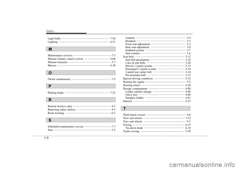 Hyundai Elantra 2007  Owners Manual Index4I
Light bulbs  ··································································· 7-54
Lighting ···············