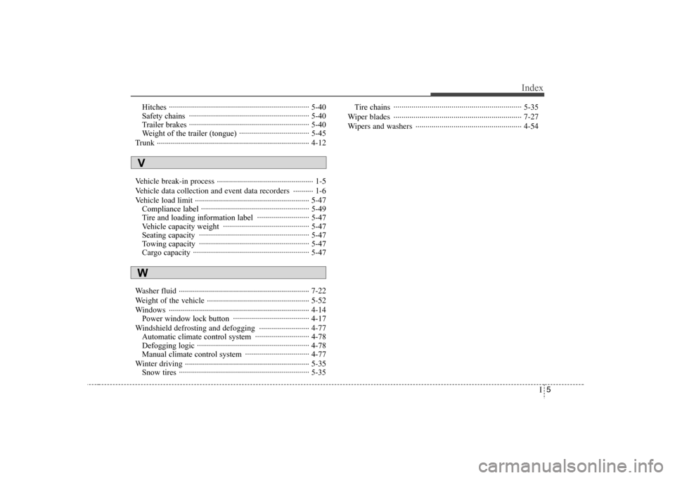 Hyundai Elantra 2007 Owners Manual I5
Index
Hitches ······································································ 5-40
Safety chains ··········· Hyundai Elantra 2007 Owners Manual I5
Index
Hitches ······································································ 5-40
Safety chains ···········