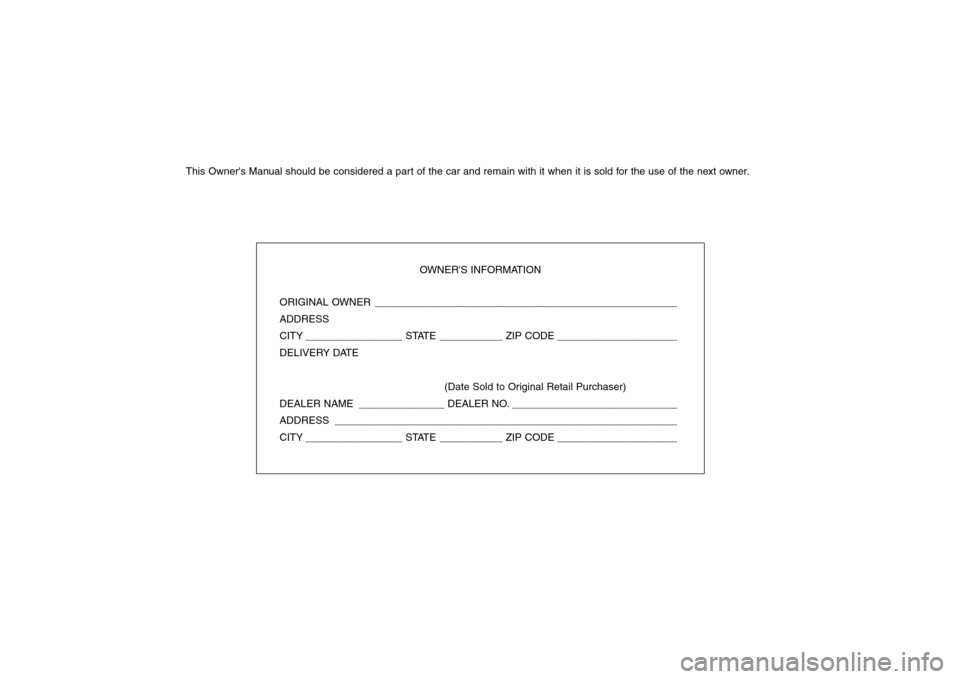 Hyundai Elantra 2007  Owners Manual This Owners Manual should be considered a part of the car and remain with it when it is sold for the use of the next owner.
OWNERS INFORMATION
ORIGINAL OWNER ________________________________________