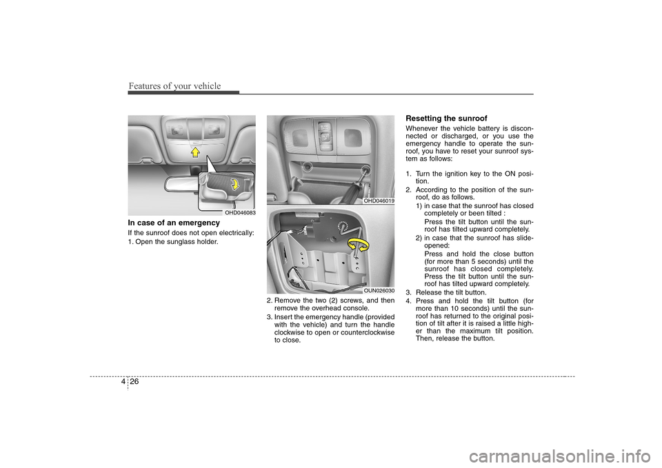 Hyundai Elantra 2007 Owners Manual Features of your vehicle26 4In case of an emergency If the sunroof does not open electrically:
1. Open the sunglass holder.
2. Remove the two (2) screws, and then
remove the overhead console.
3. Inse Hyundai Elantra 2007 Owners Manual Features of your vehicle26 4In case of an emergency If the sunroof does not open electrically:
1. Open the sunglass holder.
2. Remove the two (2) screws, and then
remove the overhead console.
3. Inse