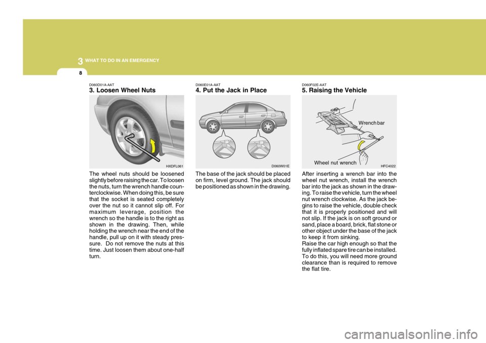 Hyundai Elantra 2006 Owners Manual 3 WHAT TO DO IN AN EMERGENCY
8
D060F02E-AAT 5. Raising the Vehicle After inserting a wrench bar into the wheel nut wrench, install the wrenchbar into the jack as shown in the draw- ing. To raise the v Hyundai Elantra 2006 Owners Manual 3 WHAT TO DO IN AN EMERGENCY
8
D060F02E-AAT 5. Raising the Vehicle After inserting a wrench bar into the wheel nut wrench, install the wrenchbar into the jack as shown in the draw- ing. To raise the v