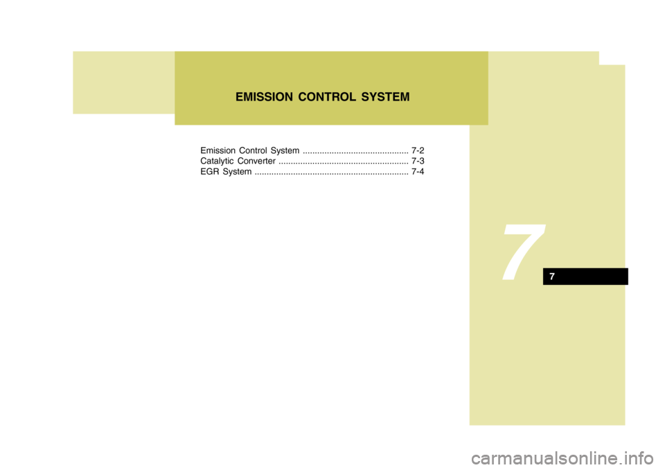 Hyundai Elantra 2006 Owners Manual Emission Control System ............................................ 7-2
Catalytic Converter ...................................................... 7-3
EGR System .................................... Hyundai Elantra 2006 Owners Manual Emission Control System ............................................ 7-2
Catalytic Converter ...................................................... 7-3
EGR System ....................................