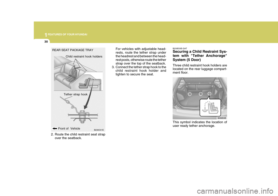 Hyundai Elantra 2006 Service Manual 1FEATURES OF YOUR HYUNDAI
30
B230E03E-GAT Securing a Child Restraint Sys- tem with "Tether Anchorage"System (5 Door) Three child restraint hook holders are located on the rear luggage compart- ment fl