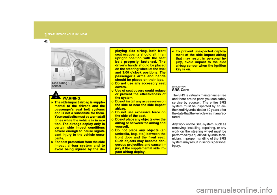 Hyundai Elantra 2006 Workshop Manual 1FEATURES OF YOUR HYUNDAI
42
B240C02Y-GAT SRS Care The SRS is virtually maintenance-free and there are no parts you can safelyservice by yourself. The entire SRS system must be inspected by an au- tho