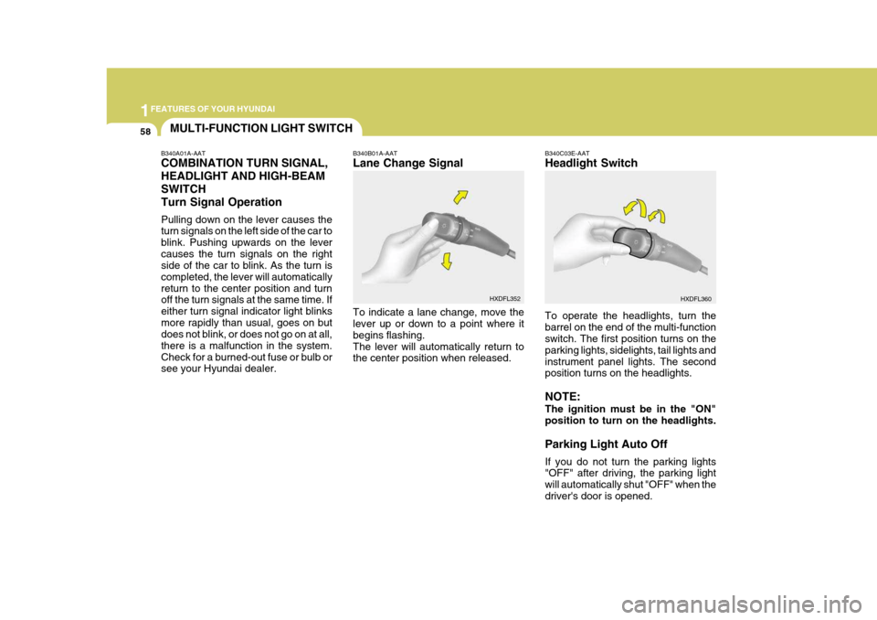 Hyundai Elantra 2006 Manual PDF 1FEATURES OF YOUR HYUNDAI
58MULTI-FUNCTION LIGHT SWITCH
B340C03E-AAT Headlight Switch To operate the headlights, turn the barrel on the end of the multi-function switch. The first position turns on th Hyundai Elantra 2006 Manual PDF 1FEATURES OF YOUR HYUNDAI
58MULTI-FUNCTION LIGHT SWITCH
B340C03E-AAT Headlight Switch To operate the headlights, turn the barrel on the end of the multi-function switch. The first position turns on th