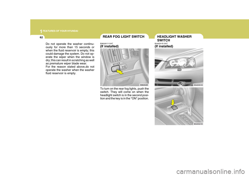 Hyundai Elantra 2006 Manual PDF 1FEATURES OF YOUR HYUNDAI
62
B360A01Y-GAT (If installed) To turn on the rear fog lights, push the switch. They will come on when the headlight switch is in the second posi-tion and the key is in the " Hyundai Elantra 2006 Manual PDF 1FEATURES OF YOUR HYUNDAI
62
B360A01Y-GAT (If installed) To turn on the rear fog lights, push the switch. They will come on when the headlight switch is in the second posi-tion and the key is in the "