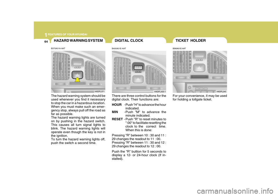Hyundai Elantra 2006  Owners Manual 1FEATURES OF YOUR HYUNDAI
64TICKET HOLDER
B590A01E-AAT For your convenience, it may be used for holding a tollgate ticket. HXDFL240
B400A01E-AAT There are three control buttons for the digital clock. 