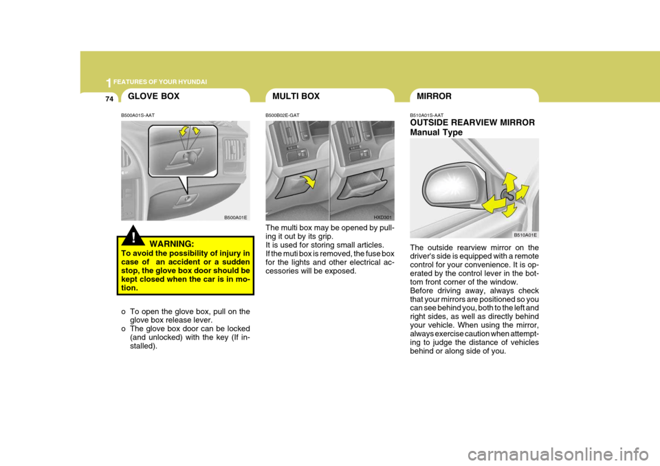 Hyundai Elantra 2006  Owners Manual 1FEATURES OF YOUR HYUNDAI
74
B510A01S-AAT OUTSIDE REARVIEW MIRROR Manual Type The outside rearview mirror on the drivers side is equipped with a remote control for your convenience. It is op-erated b