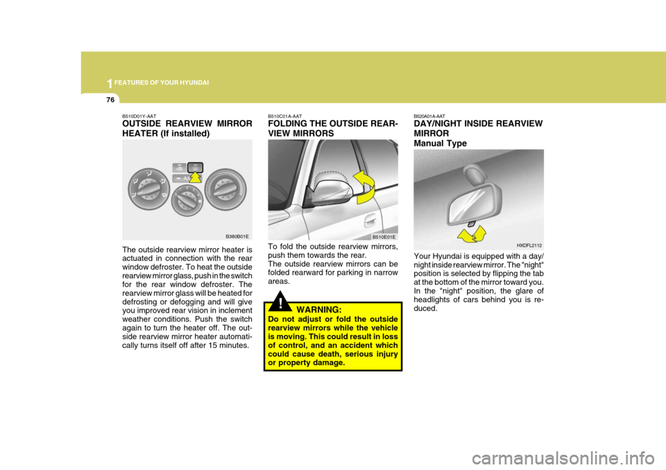 Hyundai Elantra 2006  Owners Manual 1FEATURES OF YOUR HYUNDAI
76
B520A01A-AAT DAY/NIGHT INSIDE REARVIEW MIRRORManual Type Your Hyundai is equipped with a day/ night inside rearview mirror. The "night" position is selected by flipping th