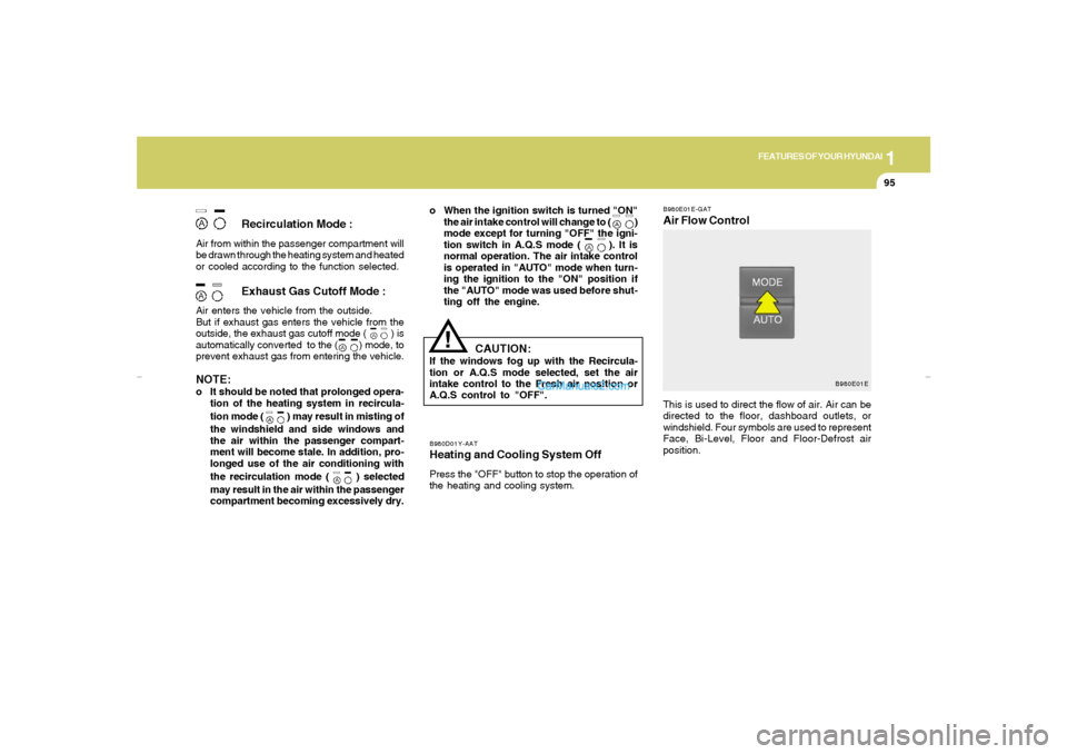 Hyundai Elantra 2005  Owners Manual 1
FEATURES OF YOUR HYUNDAI
95
B980E01E-GATAir Flow Control
B980D01Y-AATHeating and Cooling System OffPress the "OFF" button to stop the operation of
the heating and cooling system.
Recirculation Mode 