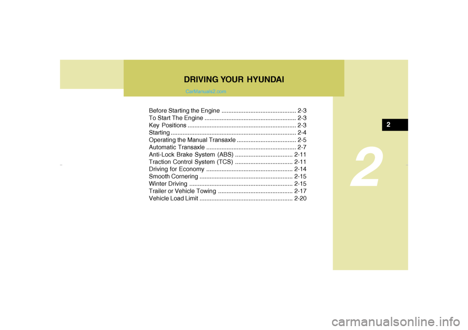 Hyundai Elantra 2005 Owners Manual Before Starting the Engine ............................................ 2-3
To Start The Engine ...................................................... 2-3
Key Positions ............................... Hyundai Elantra 2005 Owners Manual Before Starting the Engine ............................................ 2-3
To Start The Engine ...................................................... 2-3
Key Positions ...............................
