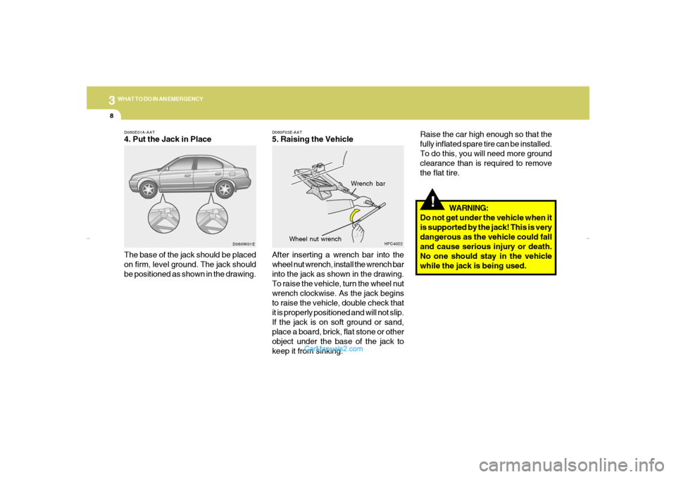 Hyundai Elantra 2005 Owners Manual 38WHAT TO DO IN AN EMERGENCY
D060F03E-AAT5. Raising the Vehicle
After inserting a wrench bar into the
wheel nut wrench, install the wrench bar
into the jack as shown in the drawing.
To raise the vehic Hyundai Elantra 2005 Owners Manual 38WHAT TO DO IN AN EMERGENCY
D060F03E-AAT5. Raising the Vehicle
After inserting a wrench bar into the
wheel nut wrench, install the wrench bar
into the jack as shown in the drawing.
To raise the vehic
