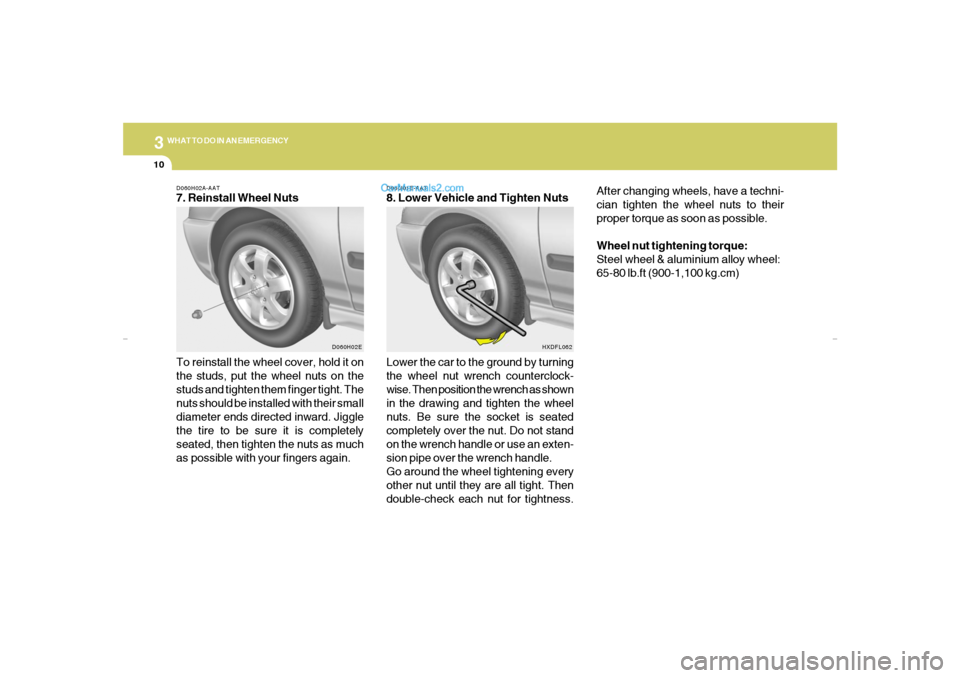 Hyundai Elantra 2005 Owners Manual 310
WHAT TO DO IN AN EMERGENCYTo reinstall the wheel cover, hold it on
the studs, put the wheel nuts on the
studs and tighten them finger tight. The
nuts should be installed with their small
diameter Hyundai Elantra 2005 Owners Manual 310
WHAT TO DO IN AN EMERGENCYTo reinstall the wheel cover, hold it on
the studs, put the wheel nuts on the
studs and tighten them finger tight. The
nuts should be installed with their small
diameter