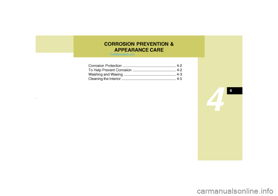 Hyundai Elantra 2005 Owners Manual CORROSION PREVENTION &
APPEARANCE CARE
4
Corrosion Protection ..................................................... 4-2
To Help Prevent Corrosion ........................................... 4-2
Washin Hyundai Elantra 2005 Owners Manual CORROSION PREVENTION &
APPEARANCE CARE
4
Corrosion Protection ..................................................... 4-2
To Help Prevent Corrosion ........................................... 4-2
Washin