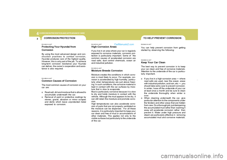 Hyundai Elantra 2005 Owners Manual 44
CORROSION PREVENTION AND APPEARANCE CARE2
TO HELP PREVENT CORROSION
CORROSION PROTECTION
E020A01A-AATYou can help prevent corrosion from getting
started by observing the following:
E010C01A-AATHigh Hyundai Elantra 2005 Owners Manual 44
CORROSION PREVENTION AND APPEARANCE CARE2
TO HELP PREVENT CORROSION
CORROSION PROTECTION
E020A01A-AATYou can help prevent corrosion from getting
started by observing the following:
E010C01A-AATHigh