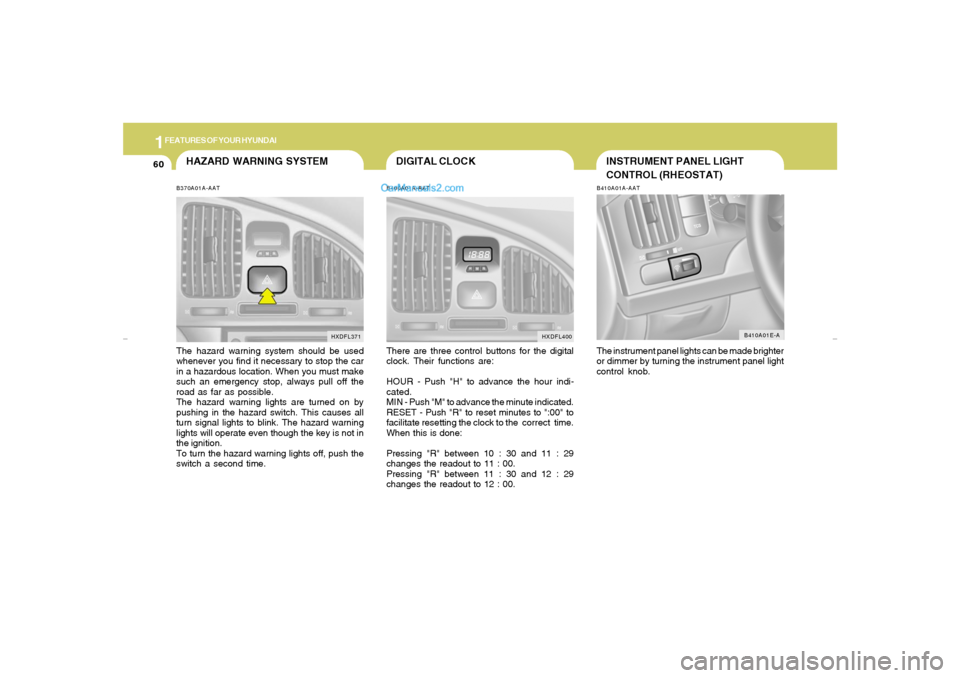 Hyundai Elantra 2005 Manual PDF 1FEATURES OF YOUR HYUNDAI60
B410A01A-AAT
B410A01E-AINSTRUMENT PANEL LIGHT
CONTROL (RHEOSTAT)The instrument panel lights can be made brighter
or dimmer by turning the instrument panel light
control kno Hyundai Elantra 2005 Manual PDF 1FEATURES OF YOUR HYUNDAI60
B410A01A-AAT
B410A01E-AINSTRUMENT PANEL LIGHT
CONTROL (RHEOSTAT)The instrument panel lights can be made brighter
or dimmer by turning the instrument panel light
control kno