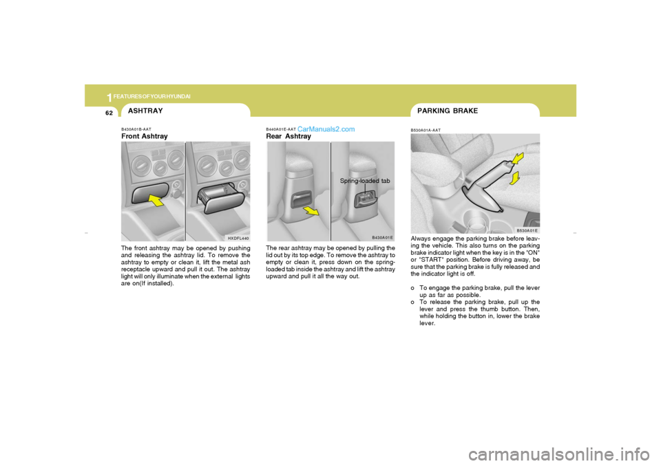 Hyundai Elantra 2005 Manual PDF 1FEATURES OF YOUR HYUNDAI62
B530A01A-AATAlways engage the parking brake before leav-
ing the vehicle. This also turns on the parking
brake indicator light when the key is in the "ON"
or "START" positi Hyundai Elantra 2005 Manual PDF 1FEATURES OF YOUR HYUNDAI62
B530A01A-AATAlways engage the parking brake before leav-
ing the vehicle. This also turns on the parking
brake indicator light when the key is in the "ON"
or "START" positi