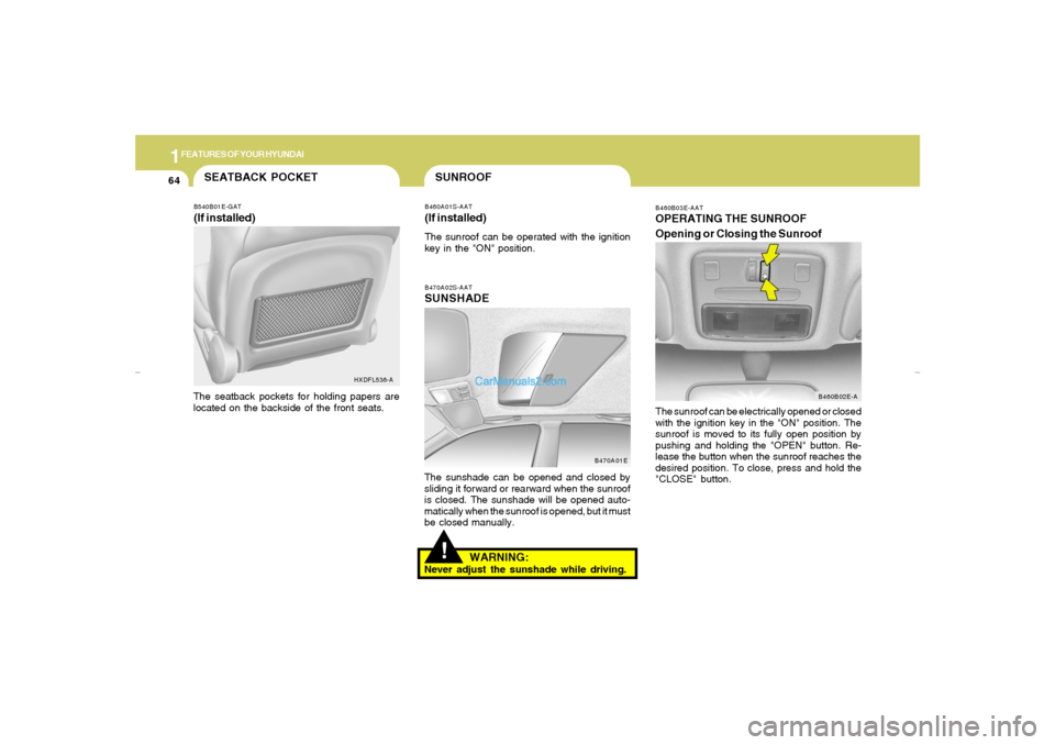 Hyundai Elantra 2005 Manual PDF 1FEATURES OF YOUR HYUNDAI64
!
B470A02S-AATSUNSHADEThe sunshade can be opened and closed by
sliding it forward or rearward when the sunroof
is closed. The sunshade will be opened auto-
matically when t Hyundai Elantra 2005 Manual PDF 1FEATURES OF YOUR HYUNDAI64
!
B470A02S-AATSUNSHADEThe sunshade can be opened and closed by
sliding it forward or rearward when the sunroof
is closed. The sunshade will be opened auto-
matically when t