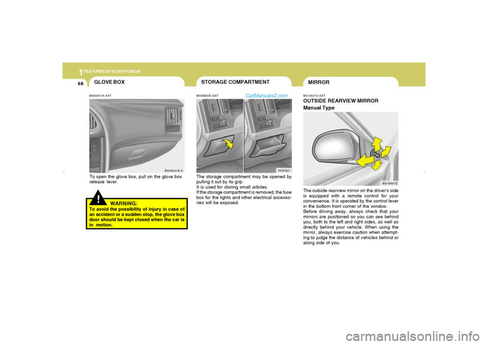 Hyundai Elantra 2005  Owners Manual 1FEATURES OF YOUR HYUNDAI68
MIRRORB510A01S-AATOUTSIDE REARVIEW MIRROR
Manual TypeThe outside rearview mirror on the drivers side
is equipped with a remote control for your
convenience. It is operated