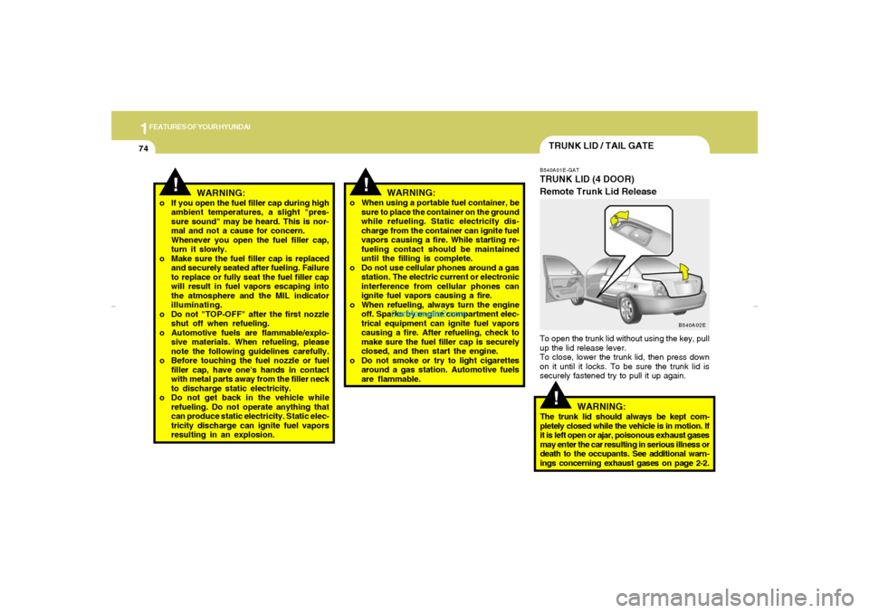 Hyundai Elantra 2005 Manual Online 1FEATURES OF YOUR HYUNDAI74
!
!
WARNING:
o If you open the fuel filler cap during high
ambient temperatures, a slight "pres-
sure sound" may be heard. This is nor-
mal and not a cause for concern.
Whe Hyundai Elantra 2005 Manual Online 1FEATURES OF YOUR HYUNDAI74
!
!
WARNING:
o If you open the fuel filler cap during high
ambient temperatures, a slight "pres-
sure sound" may be heard. This is nor-
mal and not a cause for concern.
Whe