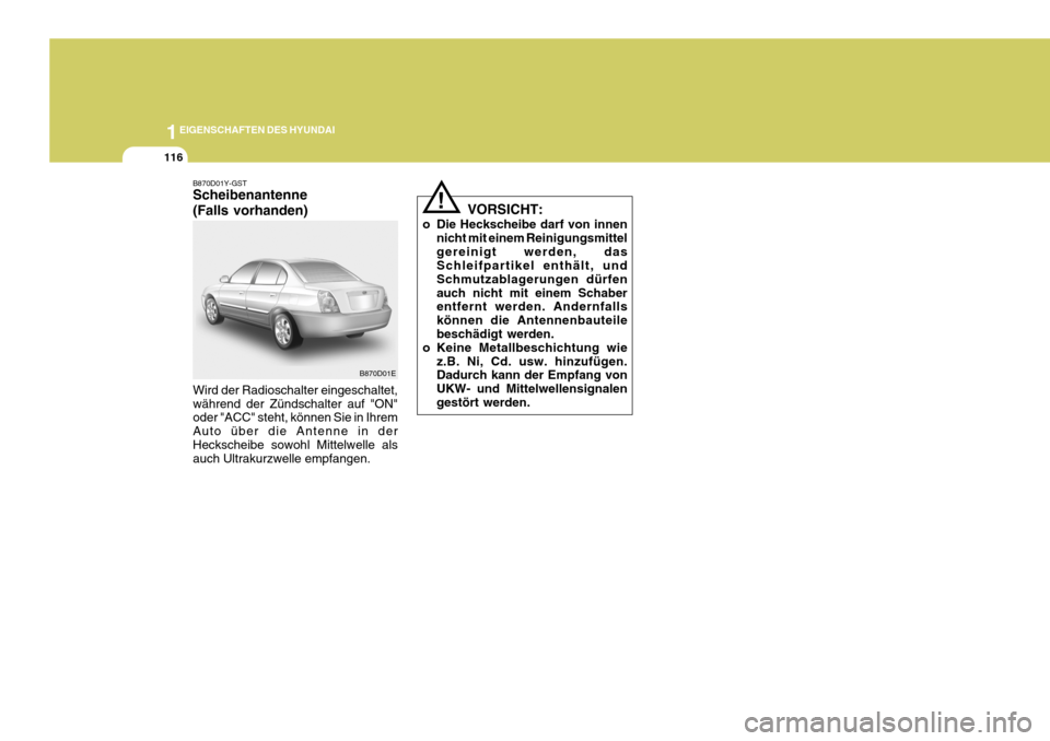 Hyundai Elantra 2005 Betriebsanleitung (in German) 1EIGENSCHAFTEN DES HYUNDAI
116
VORSICHT:
o Die Heckscheibe darf von innen nicht mit einem Reinigungsmittel gereinigt werden, das Schleifpartikel enthält, und Schmutzablagerungen dürfenauch nicht mit Hyundai Elantra 2005 Betriebsanleitung (in German) 1EIGENSCHAFTEN DES HYUNDAI
116
VORSICHT:
o Die Heckscheibe darf von innen nicht mit einem Reinigungsmittel gereinigt werden, das Schleifpartikel enthält, und Schmutzablagerungen dürfenauch nicht mit