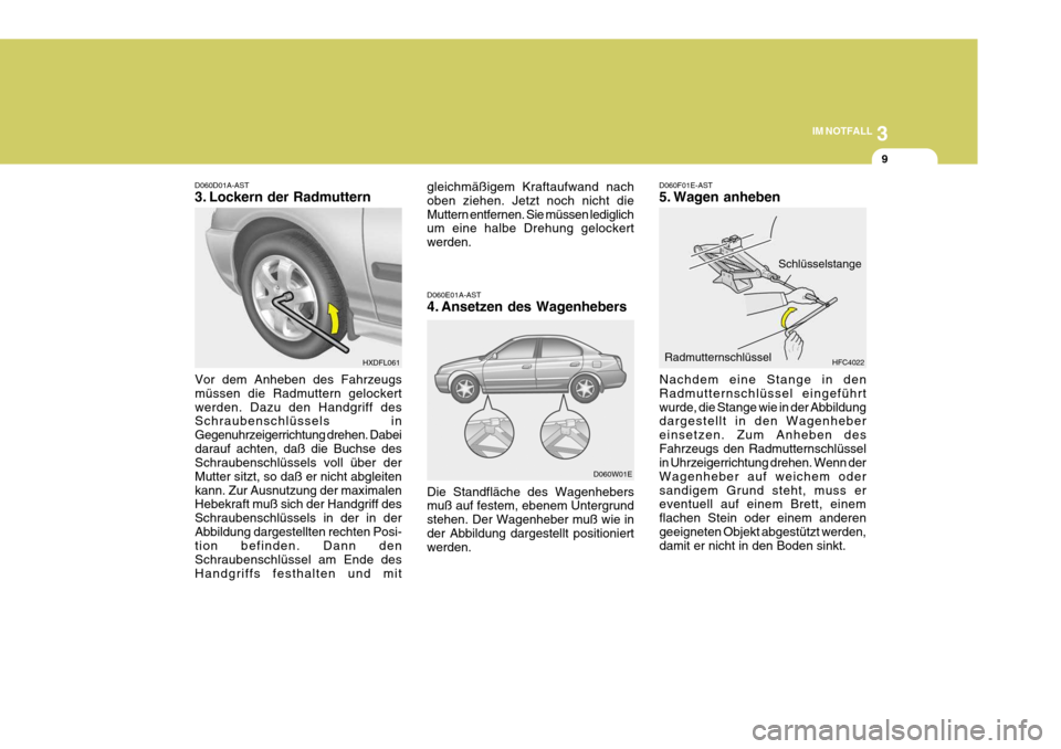 Hyundai Elantra 2005 Betriebsanleitung (in German) 3
IM NOTFALL
9
D060F01E-AST
5. Wagen anheben
Nachdem eine Stange in den Radmutternschlüssel eingeführtwurde, die Stange wie in der Abbildung dargestellt in den Wagenheber einsetzen. Zum Anheben des Hyundai Elantra 2005 Betriebsanleitung (in German) 3
IM NOTFALL
9
D060F01E-AST
5. Wagen anheben
Nachdem eine Stange in den Radmutternschlüssel eingeführtwurde, die Stange wie in der Abbildung dargestellt in den Wagenheber einsetzen. Zum Anheben des