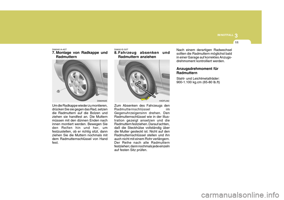 Hyundai Elantra 2005 Betriebsanleitung (in German) 3
IM NOTFALL
11
Zum Absenken des Fahrzeugs den Radmutternschlüssel im Gegenuhrzeigersinn drehen. Den Radmutternschlüssel wie in der Illus-tration gezeigt ansetzen und die Radmuttern festziehen. Dara Hyundai Elantra 2005 Betriebsanleitung (in German) 3
IM NOTFALL
11
Zum Absenken des Fahrzeugs den Radmutternschlüssel im Gegenuhrzeigersinn drehen. Den Radmutternschlüssel wie in der Illus-tration gezeigt ansetzen und die Radmuttern festziehen. Dara