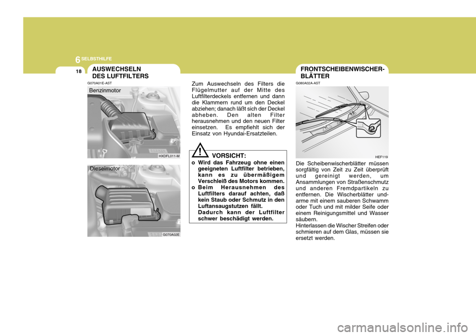 Hyundai Elantra 2005 Betriebsanleitung (in German) 6SELBSTHILFE
18
HXDFL011-M
G070A02E
FRONTSCHEIBENWISCHER- BLÄTTER
G080A02A-AST Die Scheibenwischerblätter müssen
sorgfältig von Zeit zu Zeit überprüft und gereinigt werden, umAnsammlungen von St Hyundai Elantra 2005 Betriebsanleitung (in German) 6SELBSTHILFE
18
HXDFL011-M
G070A02E
FRONTSCHEIBENWISCHER- BLÄTTER
G080A02A-AST Die Scheibenwischerblätter müssen
sorgfältig von Zeit zu Zeit überprüft und gereinigt werden, umAnsammlungen von St