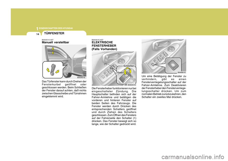 Hyundai Elantra 2005 Betriebsanleitung (in German) 1EIGENSCHAFTEN DES HYUNDAI
14
B060A01E
(1)
TÜRFENSTER
Um eine Betätigung der Fenster zu verhindern, gibt es einenFensterverriegelungsschalter auf der Fahrer-Armlehne. Zum Deaktivieren der Fensterheb Hyundai Elantra 2005 Betriebsanleitung (in German) 1EIGENSCHAFTEN DES HYUNDAI
14
B060A01E
(1)
TÜRFENSTER
Um eine Betätigung der Fenster zu verhindern, gibt es einenFensterverriegelungsschalter auf der Fahrer-Armlehne. Zum Deaktivieren der Fensterheb