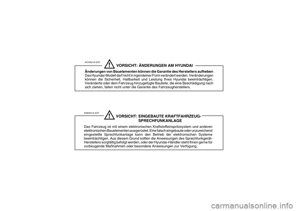 Hyundai Elantra 2005  Betriebsanleitung (in German) A080A01S-AST                              VORSICHT: EINGEBAUTE KRAFTFAHRZEUG-          SPRECHFUNKANLAGE
Das Fahrzeug ist mit einem elektronischen Kraftstoffeinspritzsystem und anderen elektronischen B