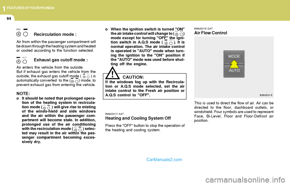 Hyundai Elantra 2004  Owners Manual 1FEATURES OF YOUR HYUNDAI
94
B980E01E-GAT
Air Flow Control
B980D01Y-AATHeating and Cooling System Off
Press the "OFF" button to stop the operation of
the heating and cooling system.
Recirculation mode