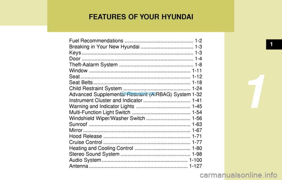 Hyundai Elantra 2004 User Guide FEATURES OF YOUR HYUNDAI
1
Fuel Recommendations ................................................ 1-2
Breaking in Your New Hyundai ..................................... 1-3
Keys........................ Hyundai Elantra 2004 User Guide FEATURES OF YOUR HYUNDAI
1
Fuel Recommendations ................................................ 1-2
Breaking in Your New Hyundai ..................................... 1-3
Keys........................