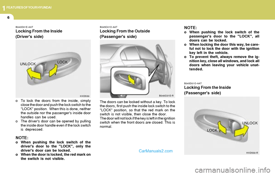Hyundai Elantra 2004 User Guide 1FEATURES OF YOUR HYUNDAI
6
B040D01E-AAT
Locking From the Inside
(Drivers side)
o To lock the doors from the inside, simply
close the door and push the lock switch to the
"LOCK" position. When this Hyundai Elantra 2004 User Guide 1FEATURES OF YOUR HYUNDAI
6
B040D01E-AAT
Locking From the Inside
(Drivers side)
o To lock the doors from the inside, simply
close the door and push the lock switch to the
"LOCK" position. When this