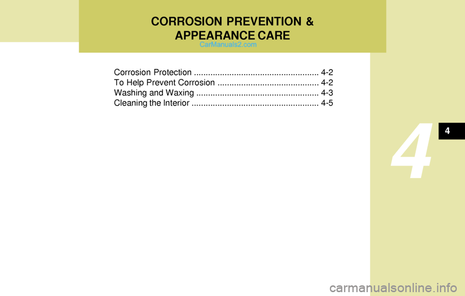 Hyundai Elantra 2004 Owners Manual CORROSION PREVENTION &
APPEARANCE CARE
4
Corrosion Protection ..................................................... 4-2
To Help Prevent Corrosion ........................................... 4-2
Washin Hyundai Elantra 2004 Owners Manual CORROSION PREVENTION &
APPEARANCE CARE
4
Corrosion Protection ..................................................... 4-2
To Help Prevent Corrosion ........................................... 4-2
Washin