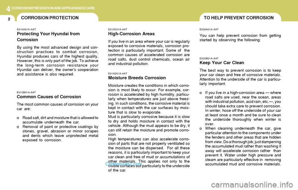 Hyundai Elantra 2004 Owners Manual 4CORROSION PREVENTION AND APPEARANCE CARE
2TO HELP PREVENT CORROSIONCORROSION PROTECTION
E020A01A-AAT
You can help prevent corrosion from getting
started by observing the following:
E010C01A-AAT
High- Hyundai Elantra 2004 Owners Manual 4CORROSION PREVENTION AND APPEARANCE CARE
2TO HELP PREVENT CORROSIONCORROSION PROTECTION
E020A01A-AAT
You can help prevent corrosion from getting
started by observing the following:
E010C01A-AAT
High-