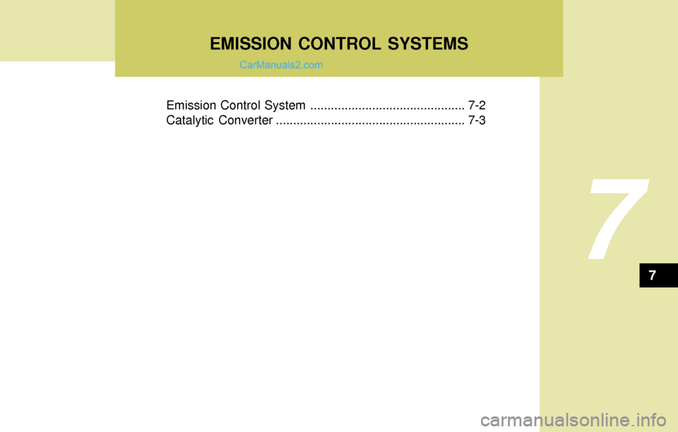 Hyundai Elantra 2004  Owners Manual EMISSION CONTROL SYSTEMS
7
Emission Control System ............................................. 7-2
Catalytic Converter ....................................................... 7-3
7  