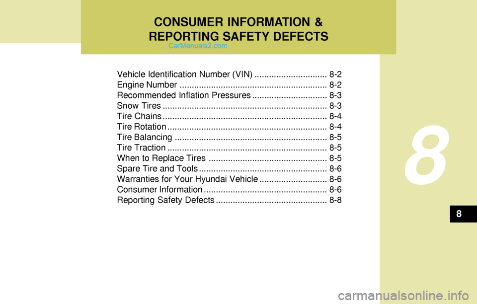 Hyundai Elantra 2004 Owners Manual Vehicle Identification Number (VIN) .............................. 8-2
Engine Number ............................................................. 8-2
Recommended Inflation Pressures ................. Hyundai Elantra 2004 Owners Manual Vehicle Identification Number (VIN) .............................. 8-2
Engine Number ............................................................. 8-2
Recommended Inflation Pressures .................