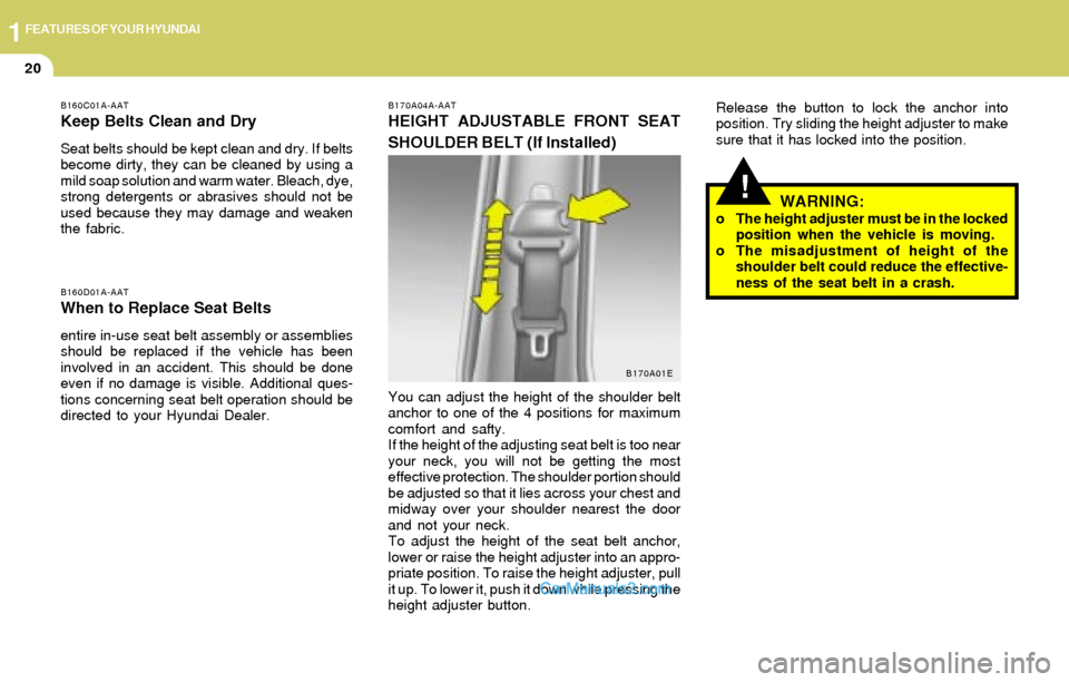 Hyundai Elantra 2004 Owners Guide 1FEATURES OF YOUR HYUNDAI
20
B160C01A-AAT
Keep Belts Clean and Dry
Seat belts should be kept clean and dry. If belts
become dirty, they can be cleaned by using a
mild soap solution and warm water. Ble Hyundai Elantra 2004 Owners Guide 1FEATURES OF YOUR HYUNDAI
20
B160C01A-AAT
Keep Belts Clean and Dry
Seat belts should be kept clean and dry. If belts
become dirty, they can be cleaned by using a
mild soap solution and warm water. Ble