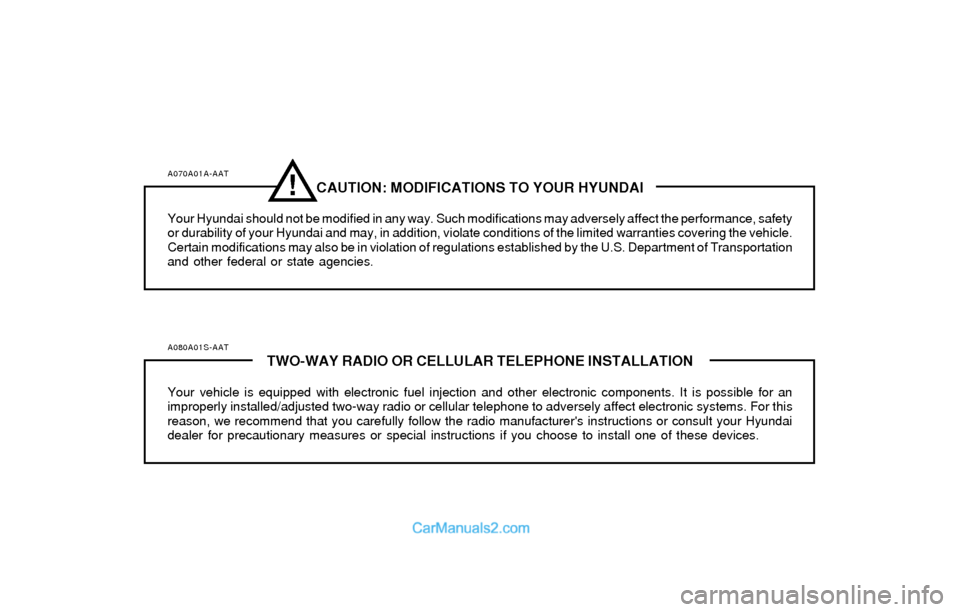 Hyundai Elantra 2004 Owners Manual A070A01A-AATCAUTION: MODIFICATIONS TO YOUR HYUNDAI
Your Hyundai should not be modified in any way. Such modifications may adversely affect the performance, safety
or durability of your Hyundai and may Hyundai Elantra 2004 Owners Manual A070A01A-AATCAUTION: MODIFICATIONS TO YOUR HYUNDAI
Your Hyundai should not be modified in any way. Such modifications may adversely affect the performance, safety
or durability of your Hyundai and may