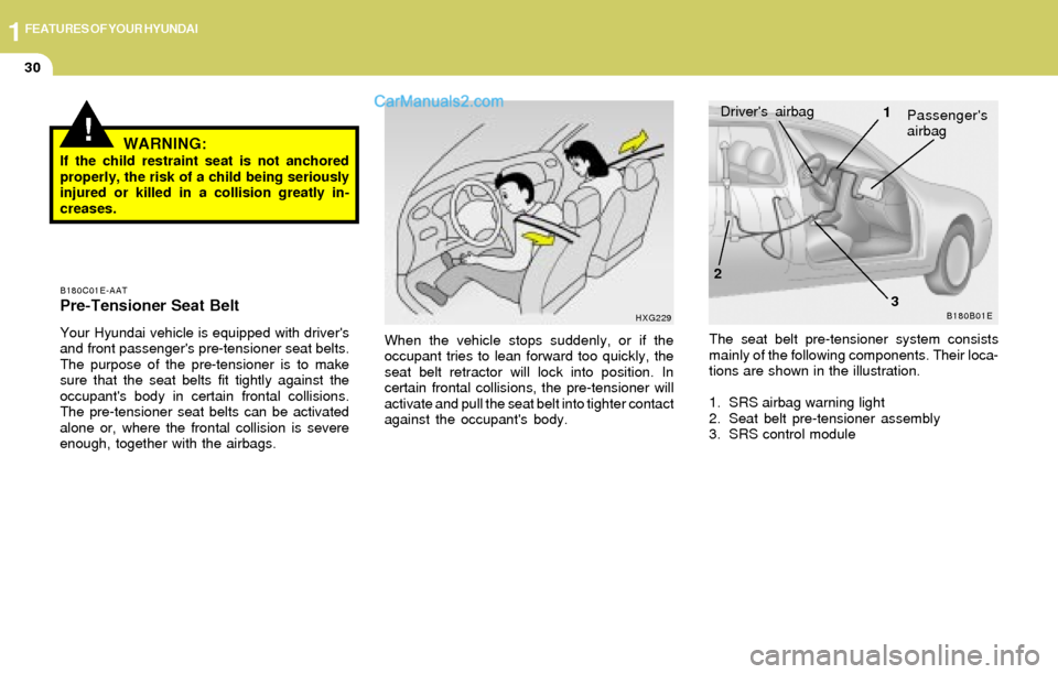 Hyundai Elantra 2004 Service Manual 1FEATURES OF YOUR HYUNDAI
30
!WARNING:If the child restraint seat is not anchored
properly, the risk of a child being seriously
injured or killed in a collision greatly in-
creases.
B180C01E-AATPre-Te Hyundai Elantra 2004 Service Manual 1FEATURES OF YOUR HYUNDAI
30
!WARNING:If the child restraint seat is not anchored
properly, the risk of a child being seriously
injured or killed in a collision greatly in-
creases.
B180C01E-AATPre-Te