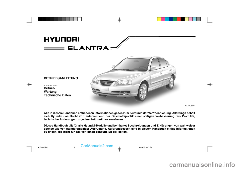 Hyundai Elantra 2004  Betriebsanleitung (in German) BETRIEBSANLEITUNG A030A01FC-GST Betrieb Wartung Technische Daten Alle in diesem Handbuch enthaltenen Informationen gelten zum Zeitpunkt der Veröffentlichung. Allerdings behält sich Hyundai das Recht