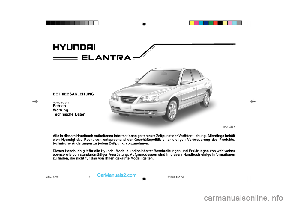 Hyundai Elantra 2004 Betriebsanleitung (in German) BETRIEBSANLEITUNG A030A01FC-GST Betrieb Wartung Technische Daten Alle in diesem Handbuch enthaltenen Informationen gelten zum Zeitpunkt der Veröffentlichung. Allerdings behält sich Hyundai das Recht Hyundai Elantra 2004 Betriebsanleitung (in German) BETRIEBSANLEITUNG A030A01FC-GST Betrieb Wartung Technische Daten Alle in diesem Handbuch enthaltenen Informationen gelten zum Zeitpunkt der Veröffentlichung. Allerdings behält sich Hyundai das Recht