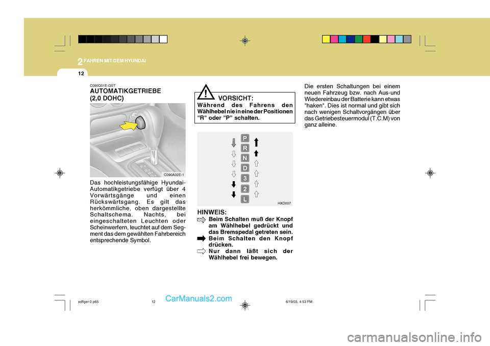 Hyundai Elantra 2004  Betriebsanleitung (in German) 2FAHREN MIT DEM HYUNDAI
12
C090Q01E-GST AUTOMATIKGETRIEBE (2,0 DOHC) Das hochleistungsfähige Hyundai- Automatikgetriebe verfügt über 4 Vorwärtsgänge und einen Rückswärtsgang. Es gilt dasherköm