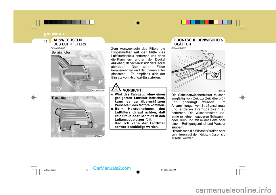 Hyundai Elantra 2004 Betriebsanleitung (in German) 6SELBSTHILFE
18
HXDFL011-M
G070A02E
FRONTSCHEIBENWISCHER- BLÄTTER
G080A02A-AST Die Scheibenwischerblätter müssen
sorgfältig von Zeit zu Zeit überprüft und gereinigt werden, umAnsammlungen von St Hyundai Elantra 2004 Betriebsanleitung (in German) 6SELBSTHILFE
18
HXDFL011-M
G070A02E
FRONTSCHEIBENWISCHER- BLÄTTER
G080A02A-AST Die Scheibenwischerblätter müssen
sorgfältig von Zeit zu Zeit überprüft und gereinigt werden, umAnsammlungen von St