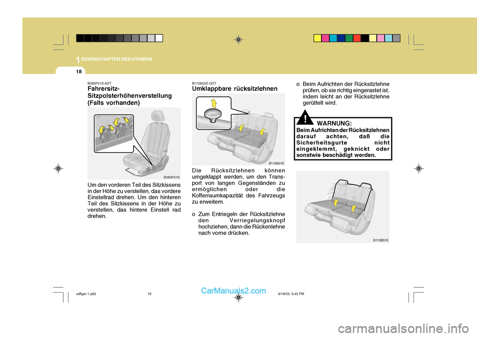 Hyundai Elantra 2004 Betriebsanleitung (in German) 1EIGENSCHAFTEN DES HYUNDAI
18
B080F01S-AST Fahrersitz- Sitzpolsterhöhenverstellung(Falls vorhanden) Um den vorderen Teil des Sitzkissens in der Höhe zu verstellen, das vordere Einstellrad drehen. Um Hyundai Elantra 2004 Betriebsanleitung (in German) 1EIGENSCHAFTEN DES HYUNDAI
18
B080F01S-AST Fahrersitz- Sitzpolsterhöhenverstellung(Falls vorhanden) Um den vorderen Teil des Sitzkissens in der Höhe zu verstellen, das vordere Einstellrad drehen. Um
